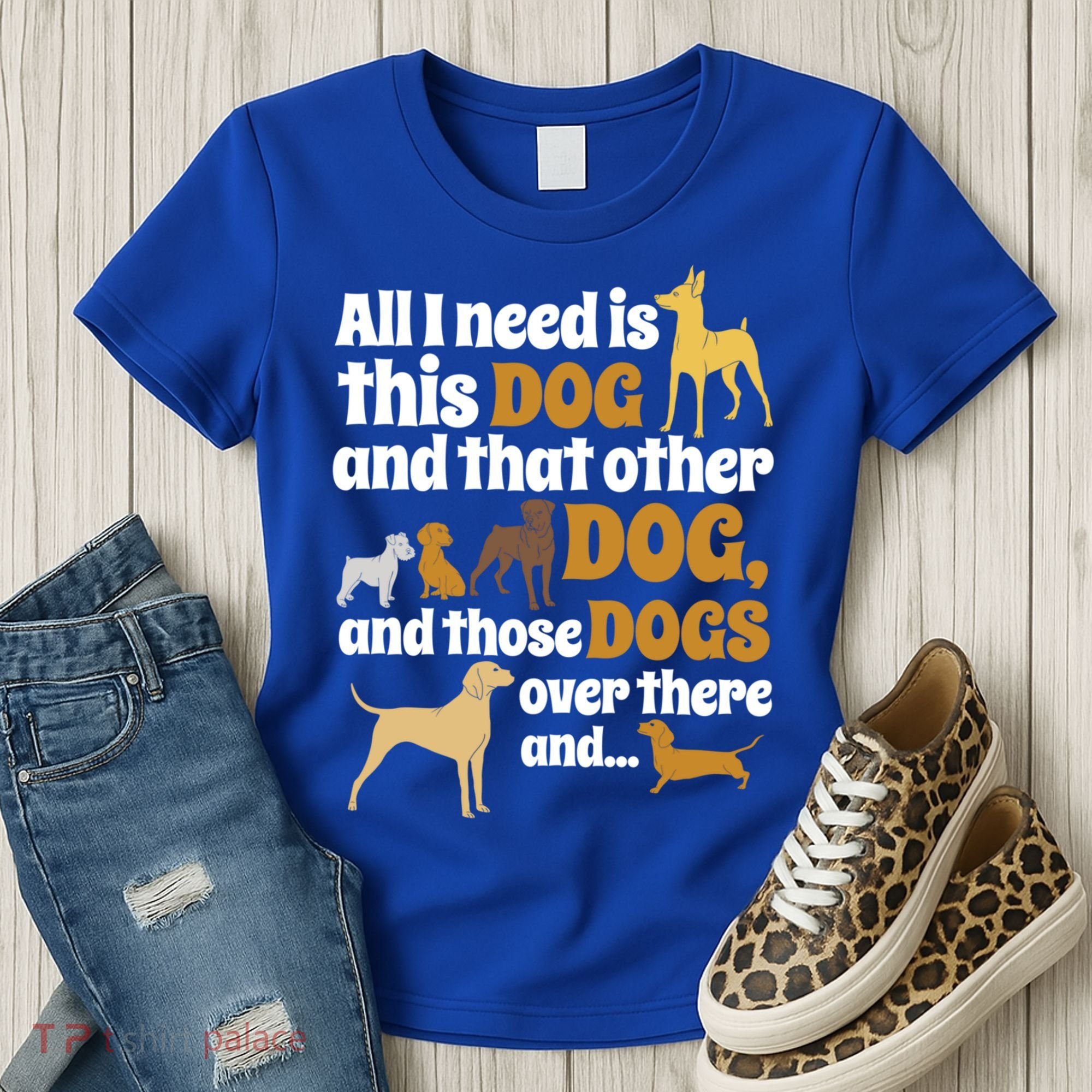 All I Need Is This Dog That Other Dog And Those Dogs Gift Women's T-Shirt