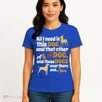 All I Need Is This Dog That Other Dog And Those Dogs Gift Women's T-Shirt thumb 4