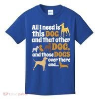 All I Need Is This Dog That Other Dog And Those Dogs Gift Kids T-Shirt thumb 0