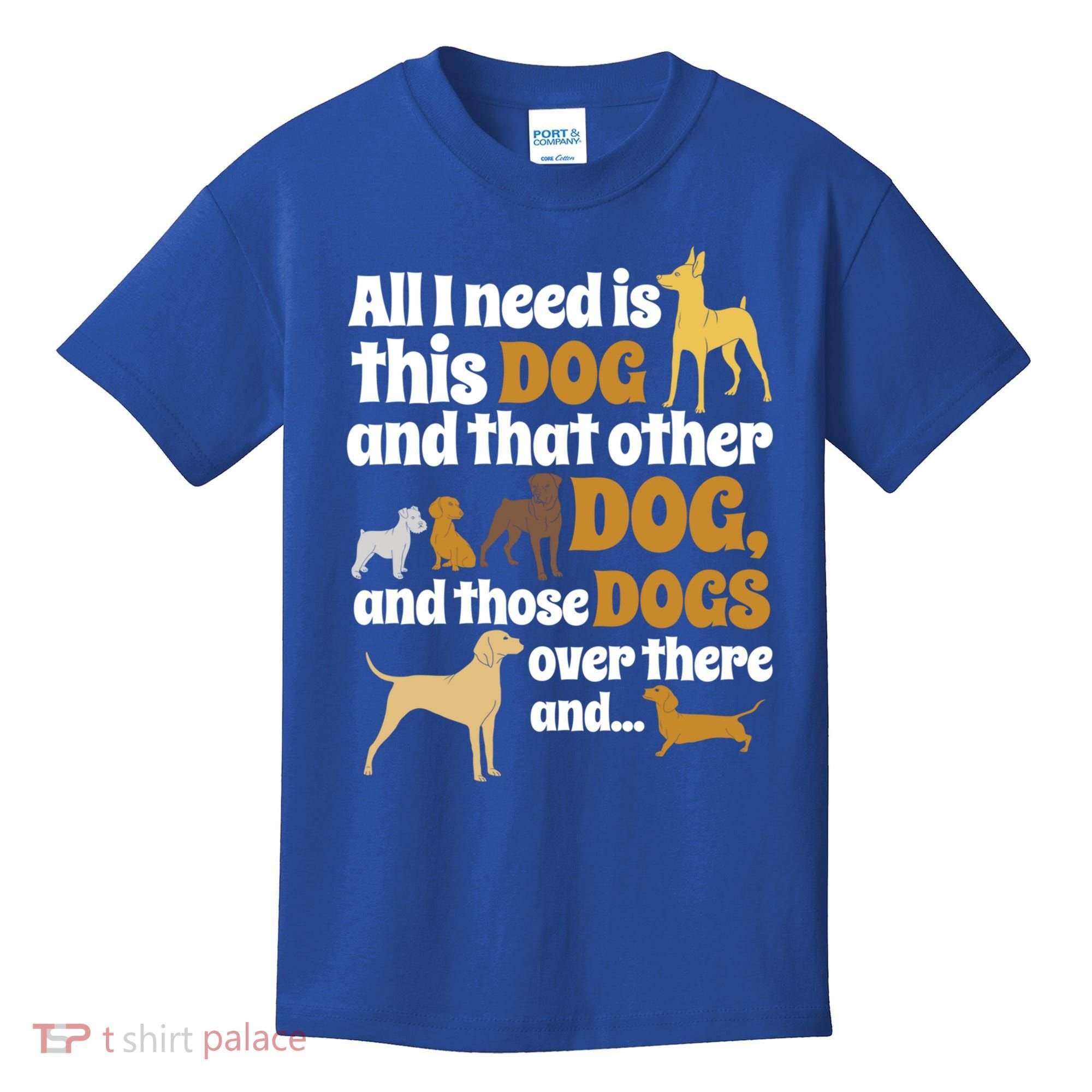 All I Need Is This Dog That Other Dog And Those Dogs Gift Kids T-Shirt