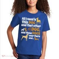 All I Need Is This Dog That Other Dog And Those Dogs Gift Kids T-Shirt thumb 2