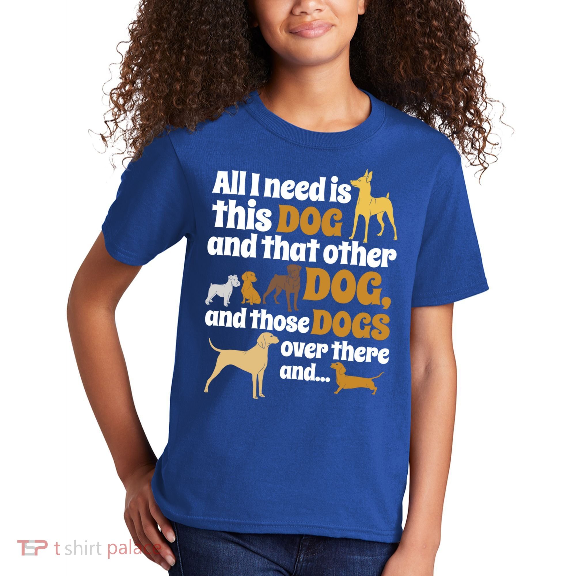 All I Need Is This Dog That Other Dog And Those Dogs Gift Kids T-Shirt