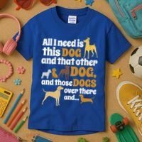 All I Need Is This Dog That Other Dog And Those Dogs Gift Kids T-Shirt thumb 3