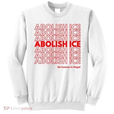 Abolish Ice No Human Is Illegal Sweatshirt