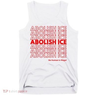 Abolish Ice No Human Is Illegal Tank Top