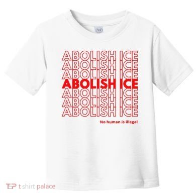 Abolish Ice No Human Is Illegal Toddler T-Shirt