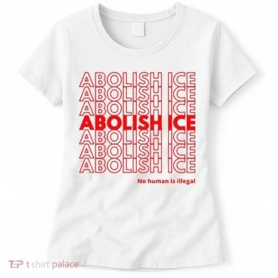 Abolish Ice No Human Is Illegal Women's T-Shirt