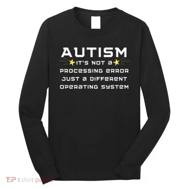 Autism It's not a processing error Long Sleeve Shirt