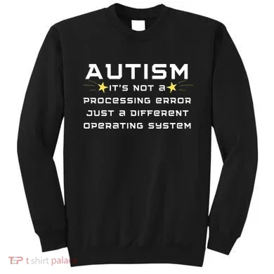 Autism It's not a processing error Sweatshirt