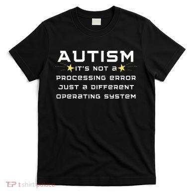 Autism It's not a processing error T-Shirt