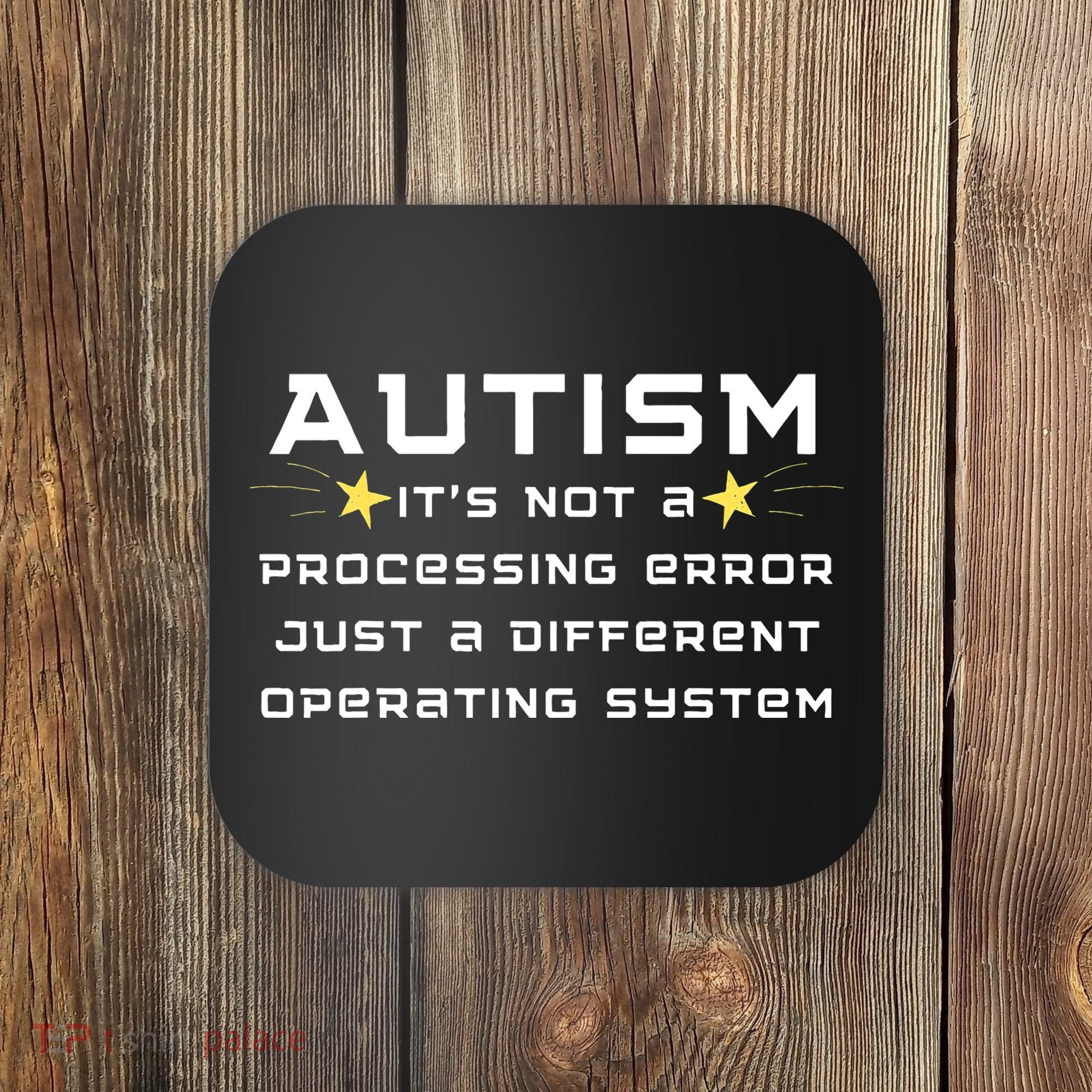 Autism It's not a processing error Coaster