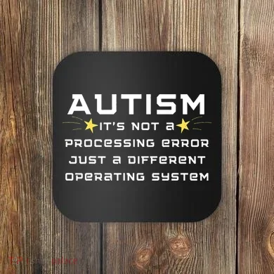 Autism It's not a processing error Coaster