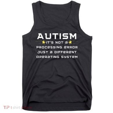 Autism It's not a processing error Tank Top