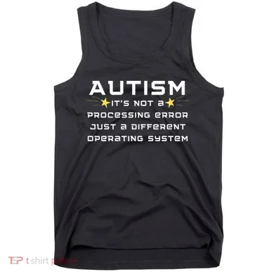 Autism It's not a processing error Tank Top