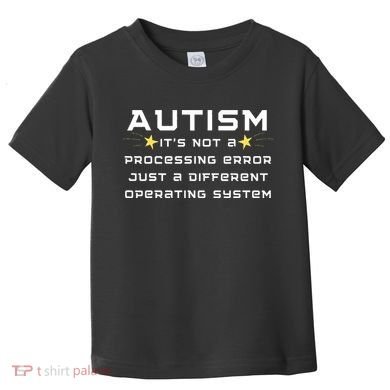 Autism It's not a processing error Toddler T-Shirt