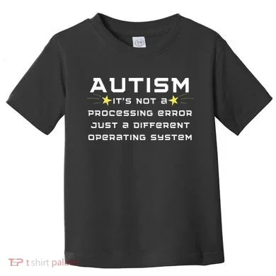 Autism It's not a processing error Toddler T-Shirt