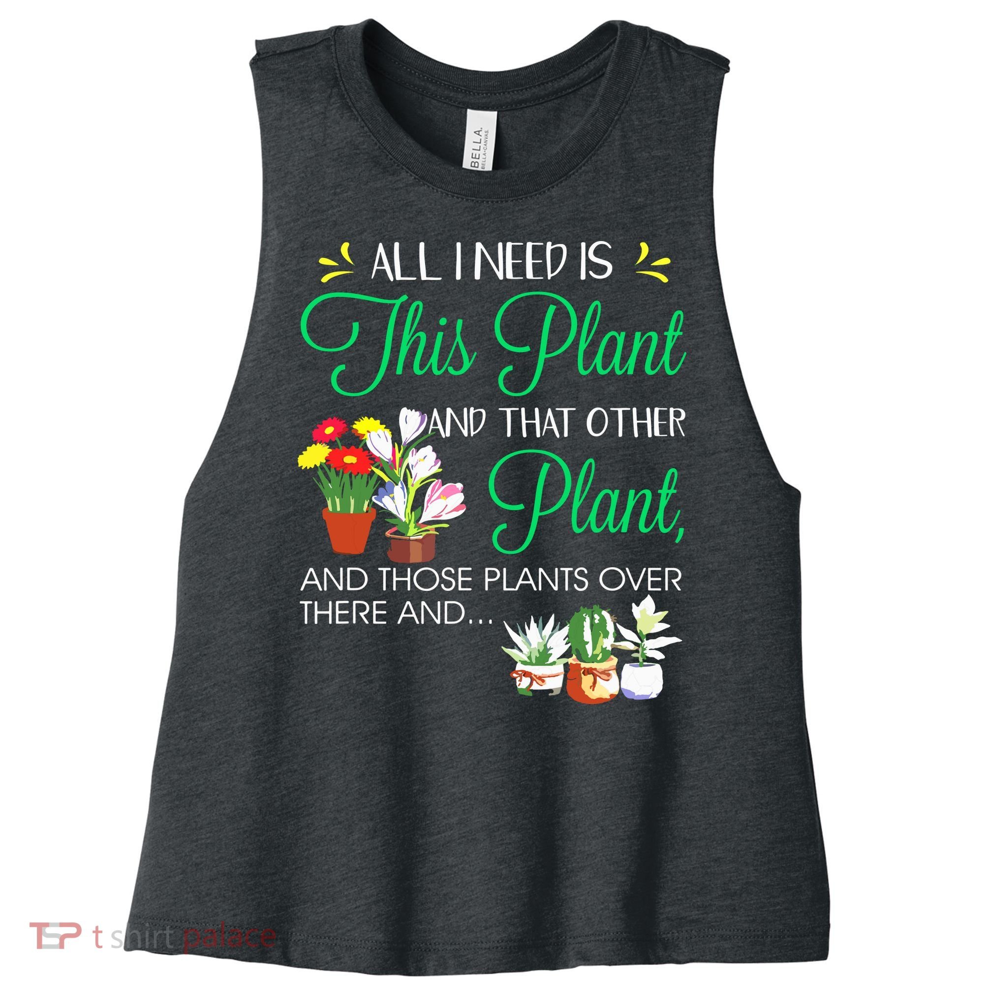All I Need Is This Plant Gardening Plants Lover Gardener Women's Racerback Cropped Tank