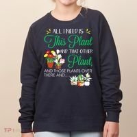 All I Need Is This Plant Gardening Plants Lover Gardener Women's Sweatshirt thumb 0