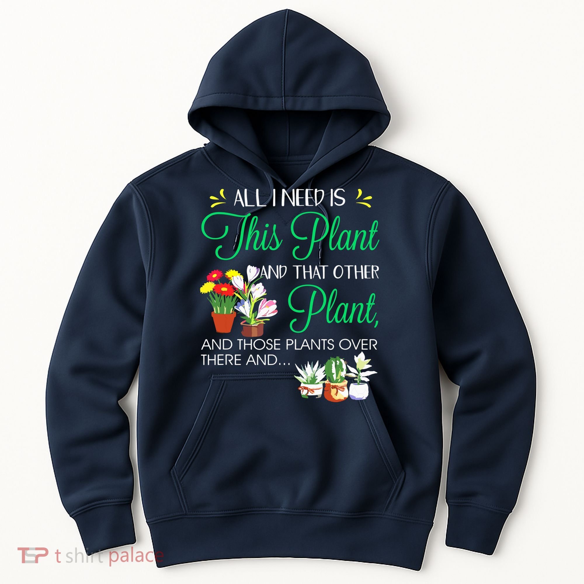 All I Need Is This Plant Gardening Plants Lover Gardener Hoodie