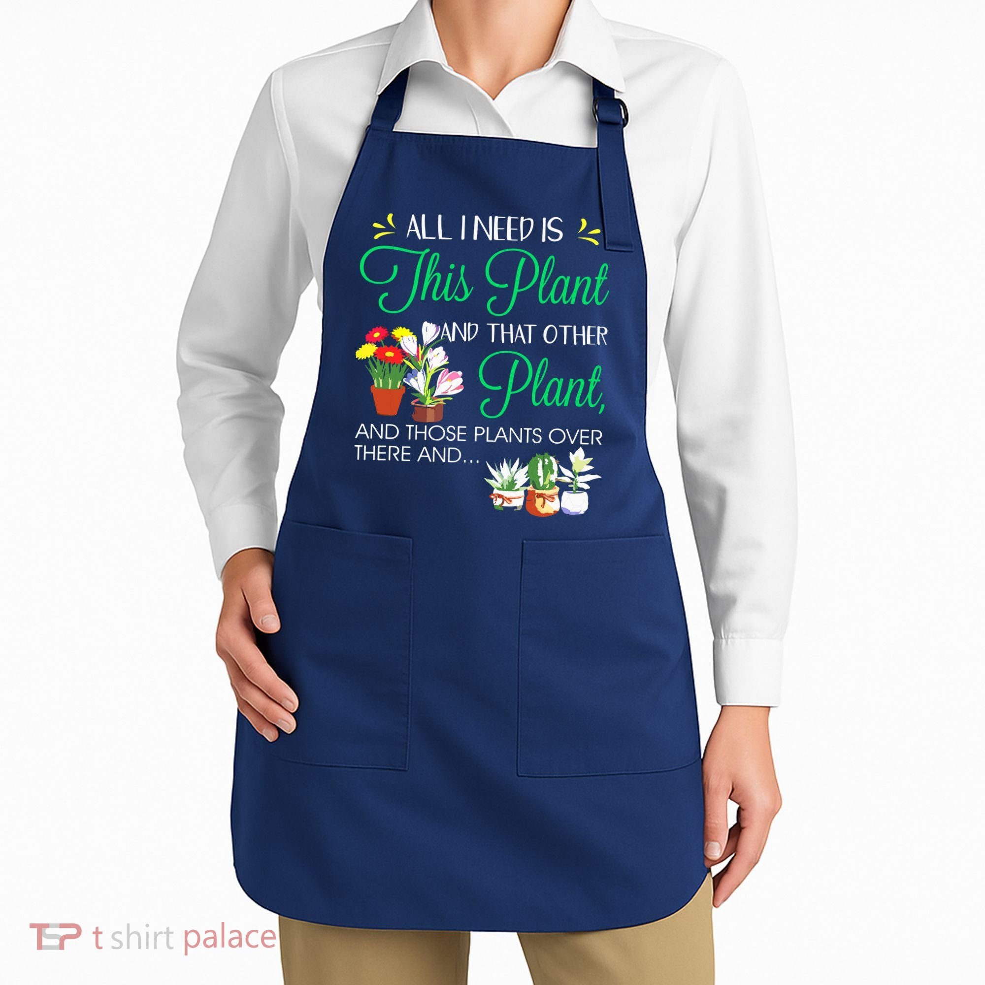 All I Need Is This Plant Gardening Plants Lover Gardener Apron