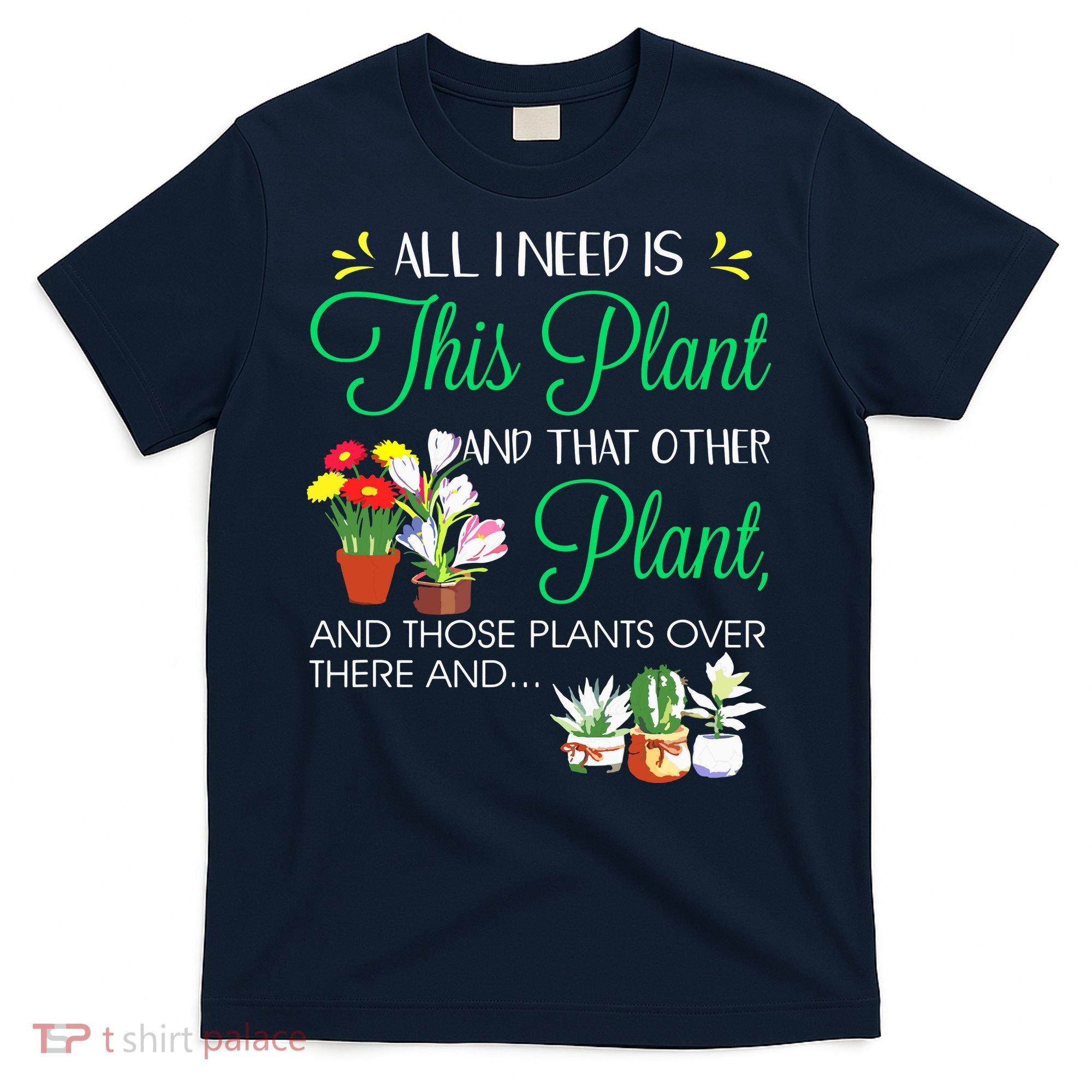 All I Need Is This Plant Gardening Plants Lover Gardener T-Shirt