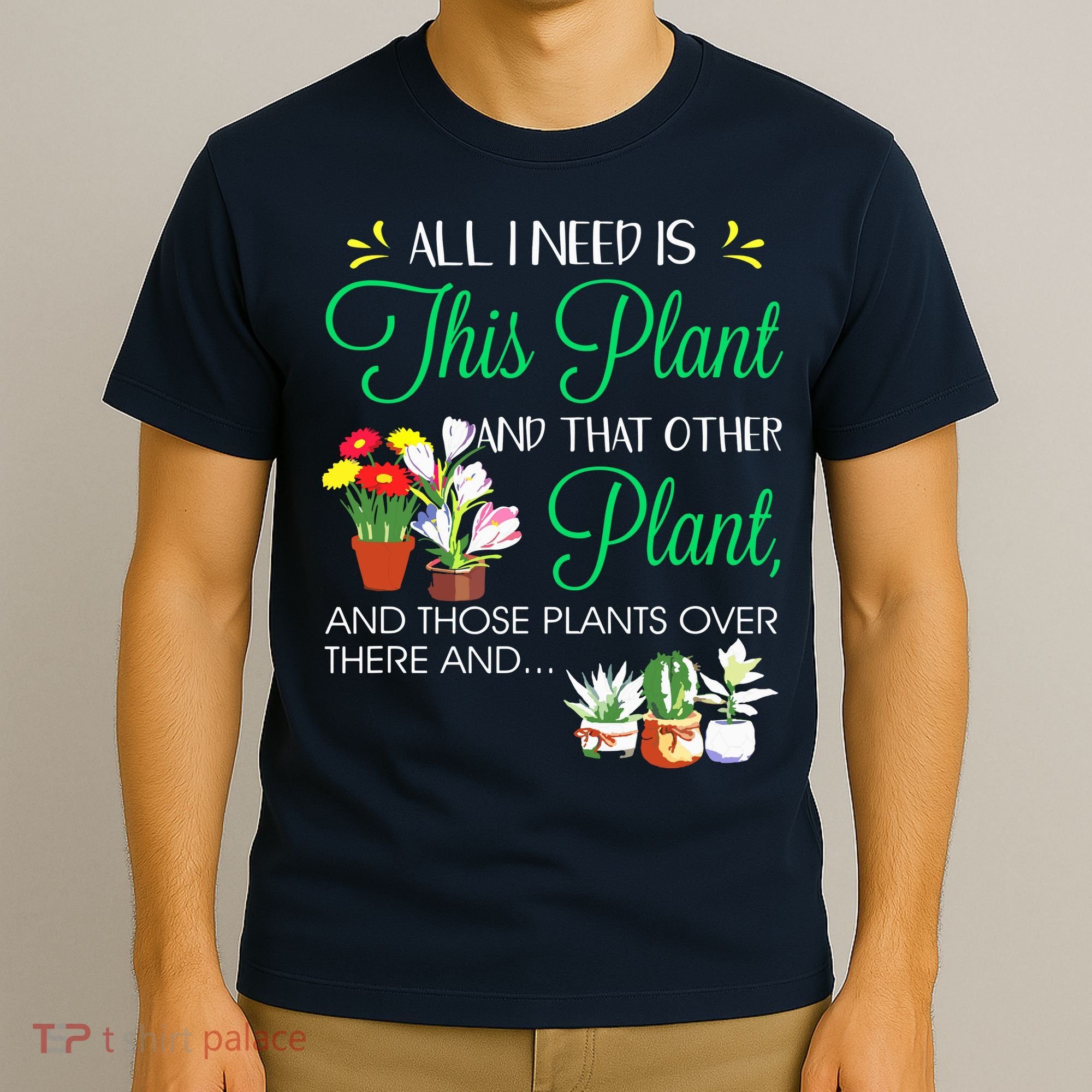 All I Need Is This Plant Gardening Plants Lover Gardener T-Shirt