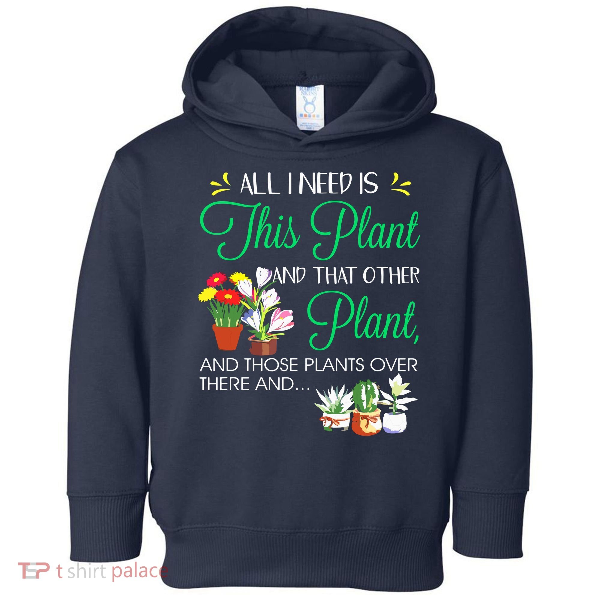 All I Need Is This Plant Gardening Plants Lover Gardener Toddler Hoodie
