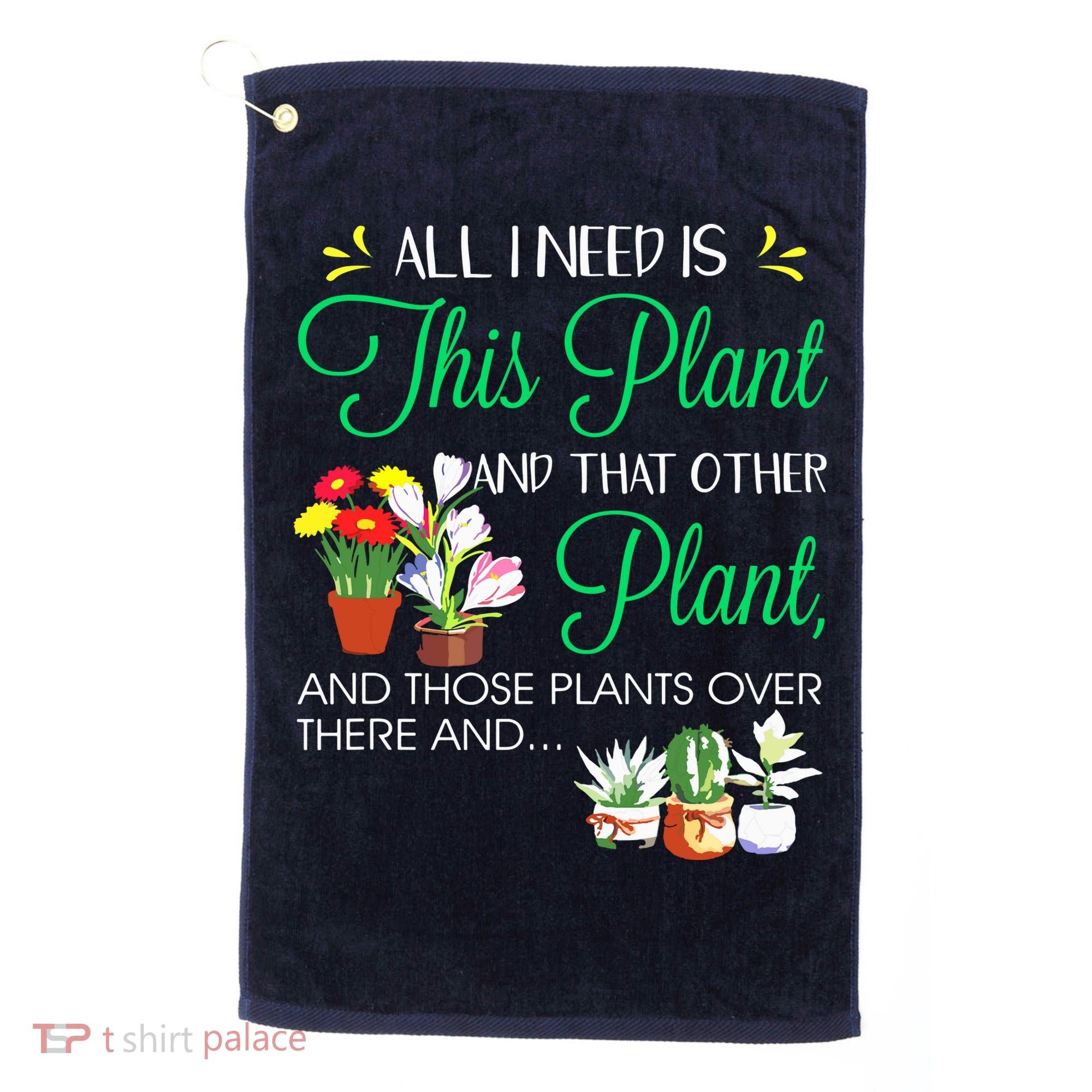 All I Need Is This Plant Gardening Plants Lover Gardener Golf Towel