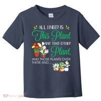 All I Need Is This Plant Gardening Plants Lover Gardener Toddler T-Shirt thumb 0