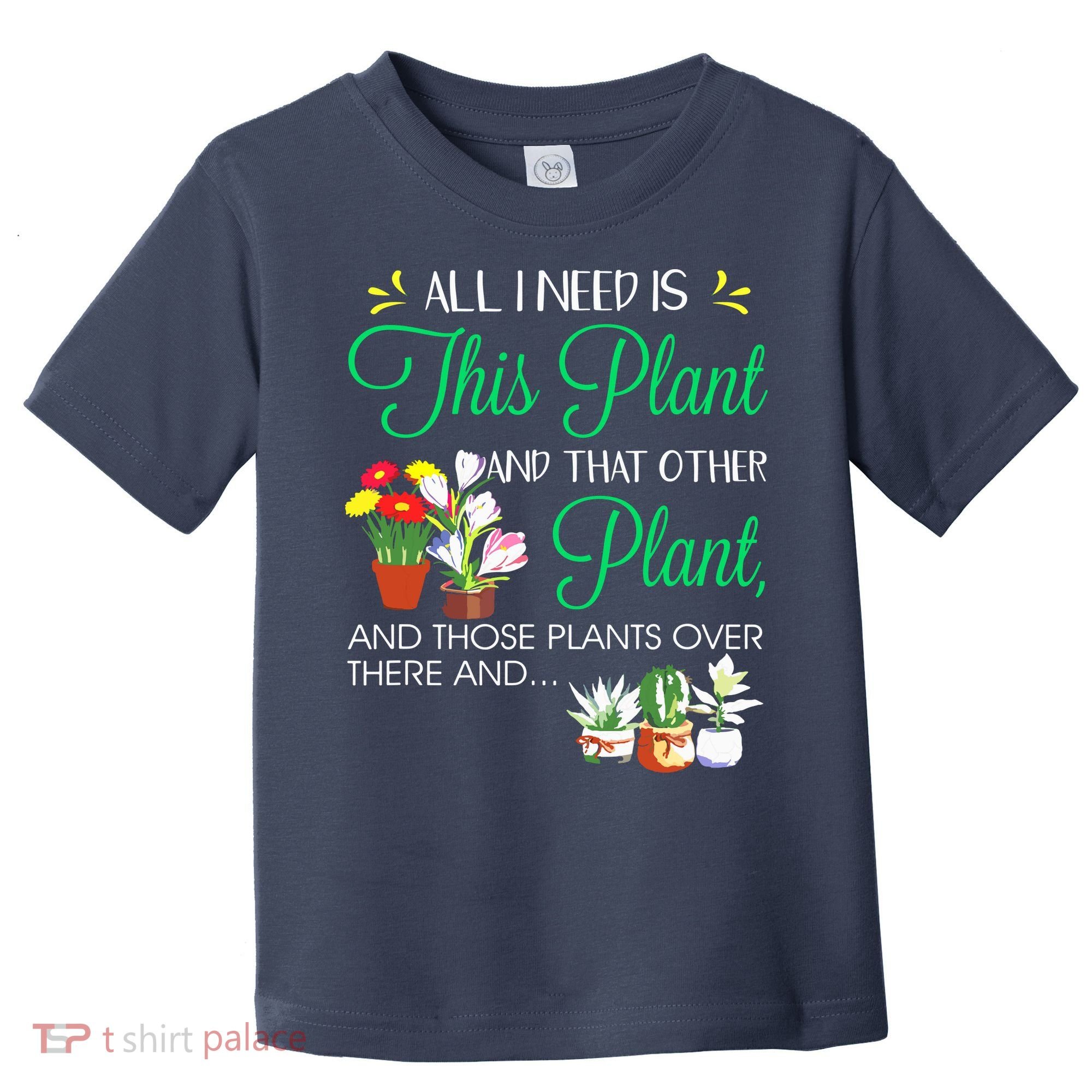 All I Need Is This Plant Gardening Plants Lover Gardener Toddler T-Shirt