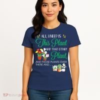 All I Need Is This Plant Gardening Plants Lover Gardener Women's T-Shirt thumb 4
