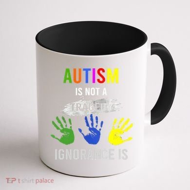 Autism Is Not A Tragedy Ignorance Is Funny Autism Coffee Mug back