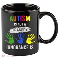 Autism Is Not A Tragedy Ignorance Is Funny Autism 11oz C Handle Ceramic Mug thumb 0