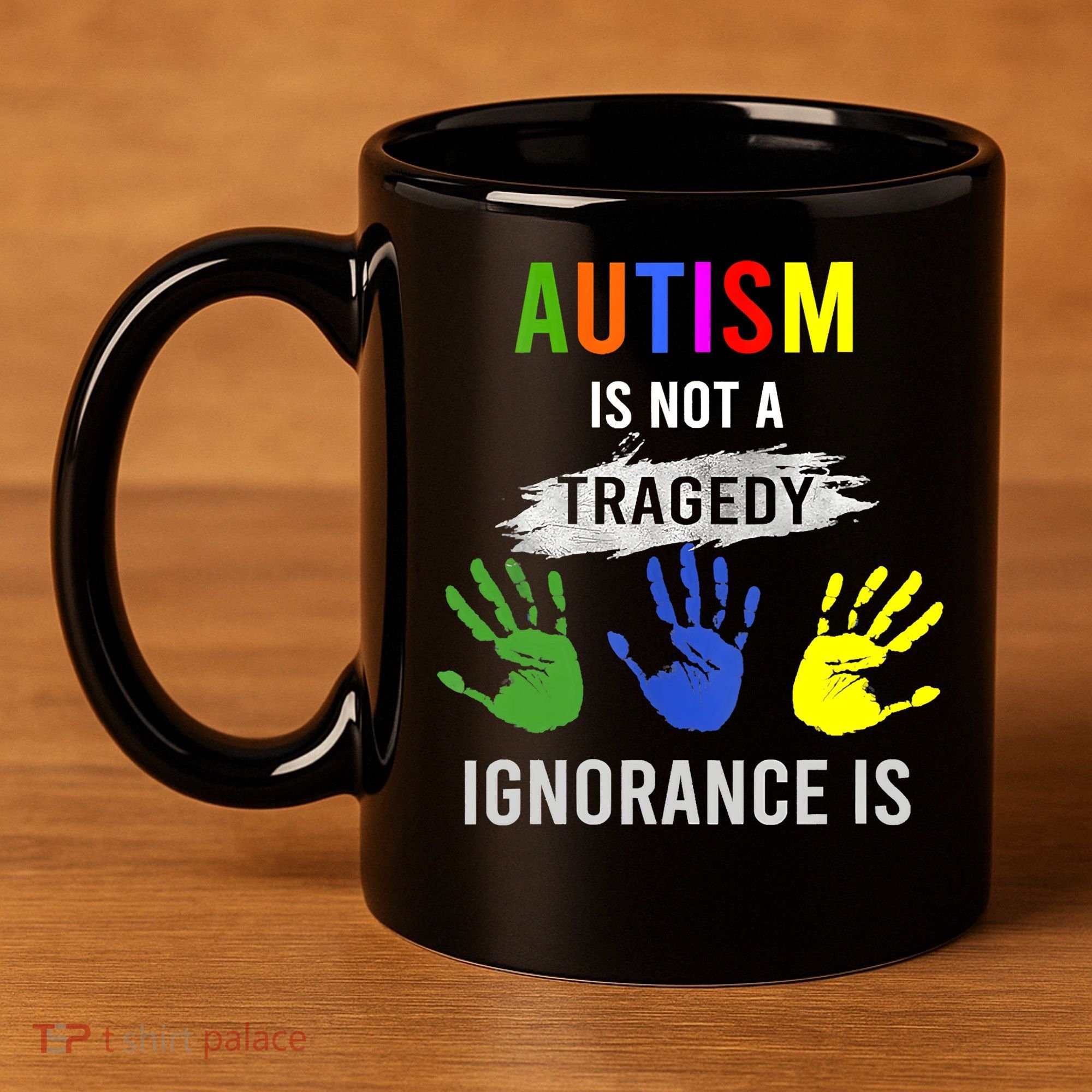 Autism Is Not A Tragedy Ignorance Is Funny Autism 11oz C Handle Ceramic Mug