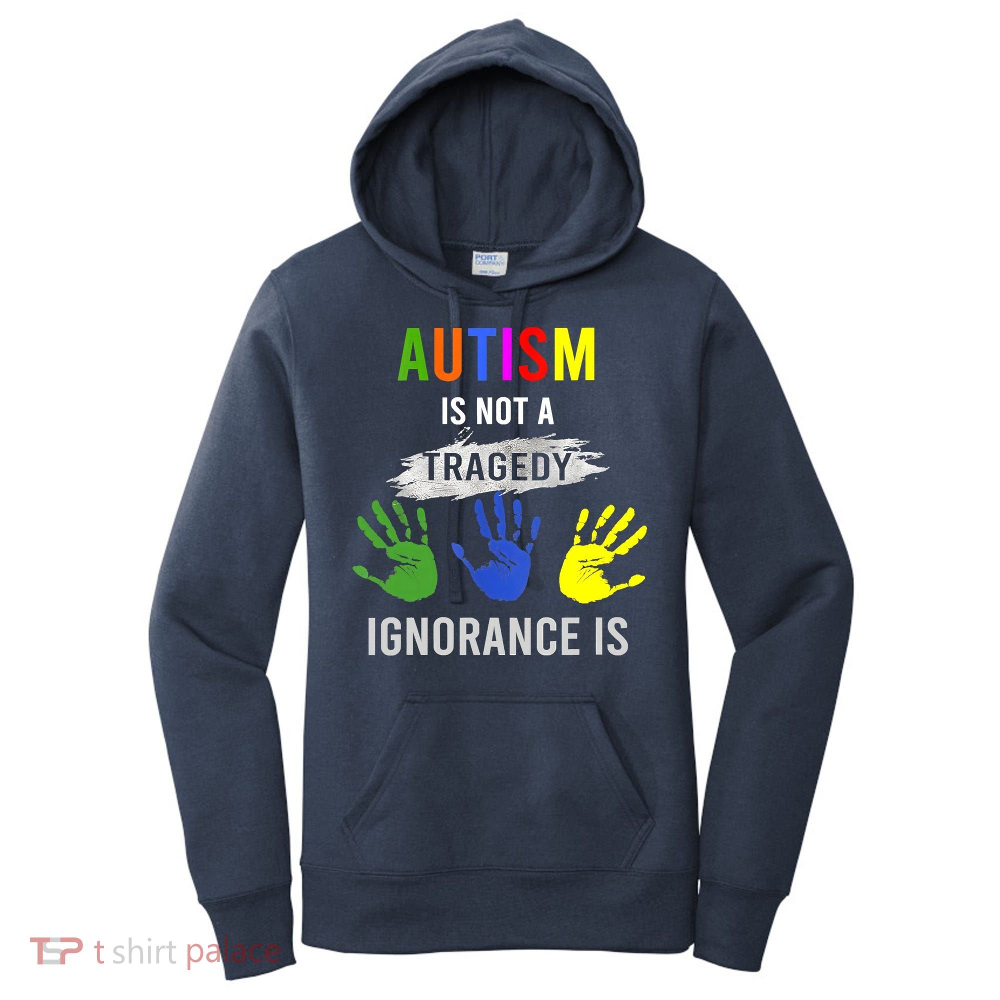 Autism Is Not A Tragedy Ignorance Is Funny Autism Women's Hoodie