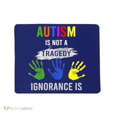 Autism Is Not A Tragedy Ignorance Is Funny Autism Mousepad