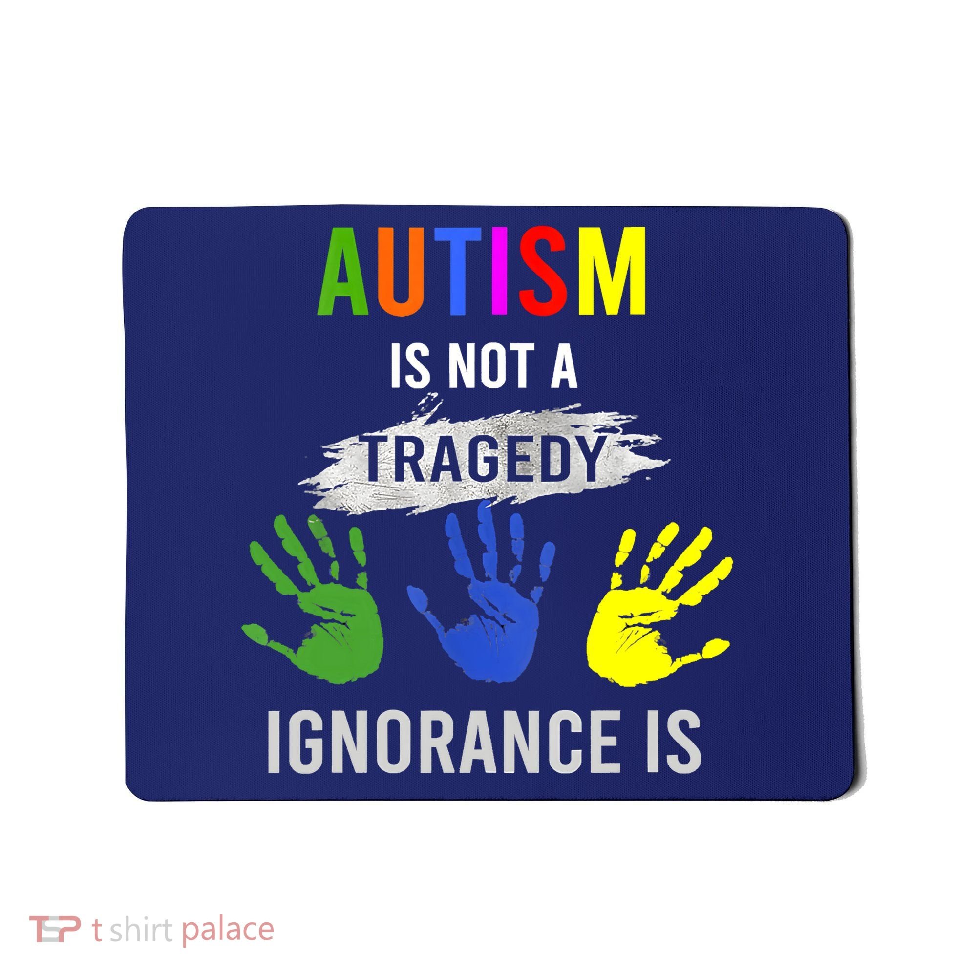 Autism Is Not A Tragedy Ignorance Is Funny Autism Mousepad