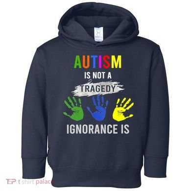 Autism Is Not A Tragedy Ignorance Is Funny Autism Toddler Hoodie