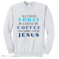 All I Need Today Is A Little Coffee And A Whole Lot Of Jesus Sweatshirt thumb 0