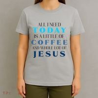 All I Need Today Is A Little Coffee And A Whole Lot Of Jesus T-Shirt thumb 4