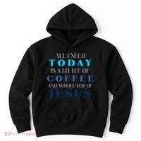 All I Need Today Is A Little Coffee And A Whole Lot Of Jesus Hoodie thumb 0