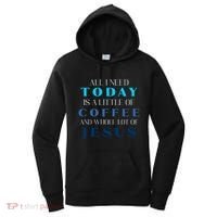 All I Need Today Is A Little Coffee And A Whole Lot Of Jesus Women's Hoodie thumb 0