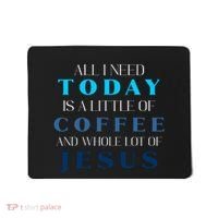 All I Need Today Is A Little Coffee And A Whole Lot Of Jesus Mousepad thumb 0