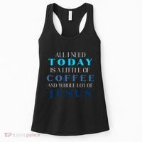 All I Need Today Is A Little Coffee And A Whole Lot Of Jesus Women's Tank Top thumb 0