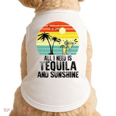 All I Need Is Tequila And Sunshine Beach Vacation Summer Doggie Tank