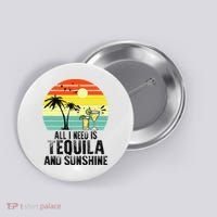 All I Need Is Tequila And Sunshine Beach Vacation Summer Button thumb 0
