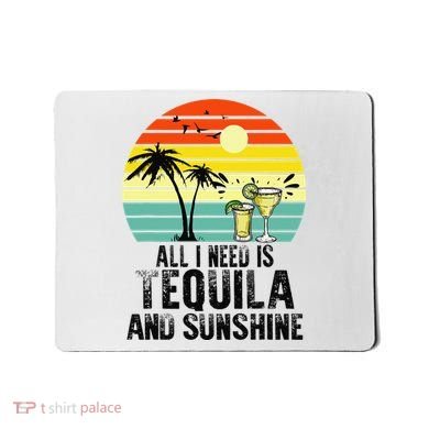 All I Need Is Tequila And Sunshine Beach Vacation Summer Mousepad