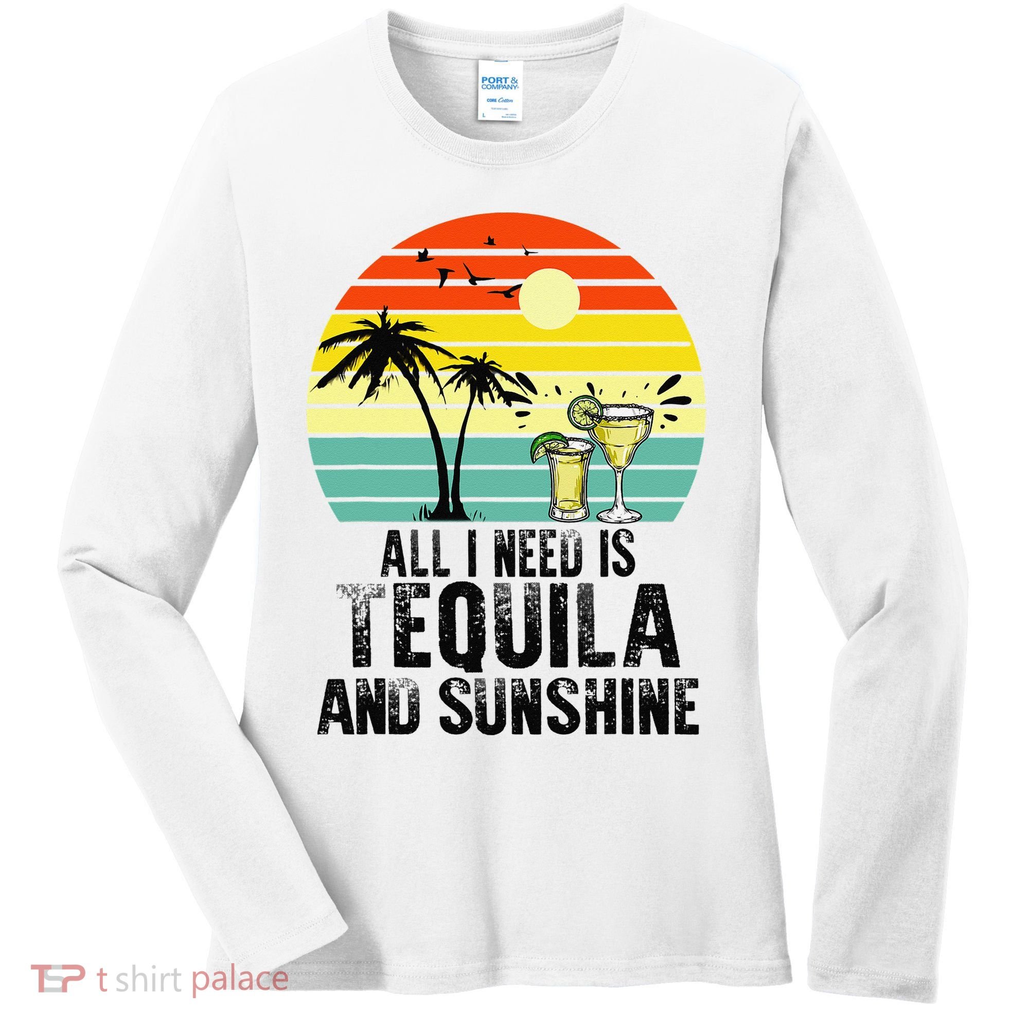 All I Need Is Tequila And Sunshine Beach Vacation Summer Women's Long Sleeve Shirt
