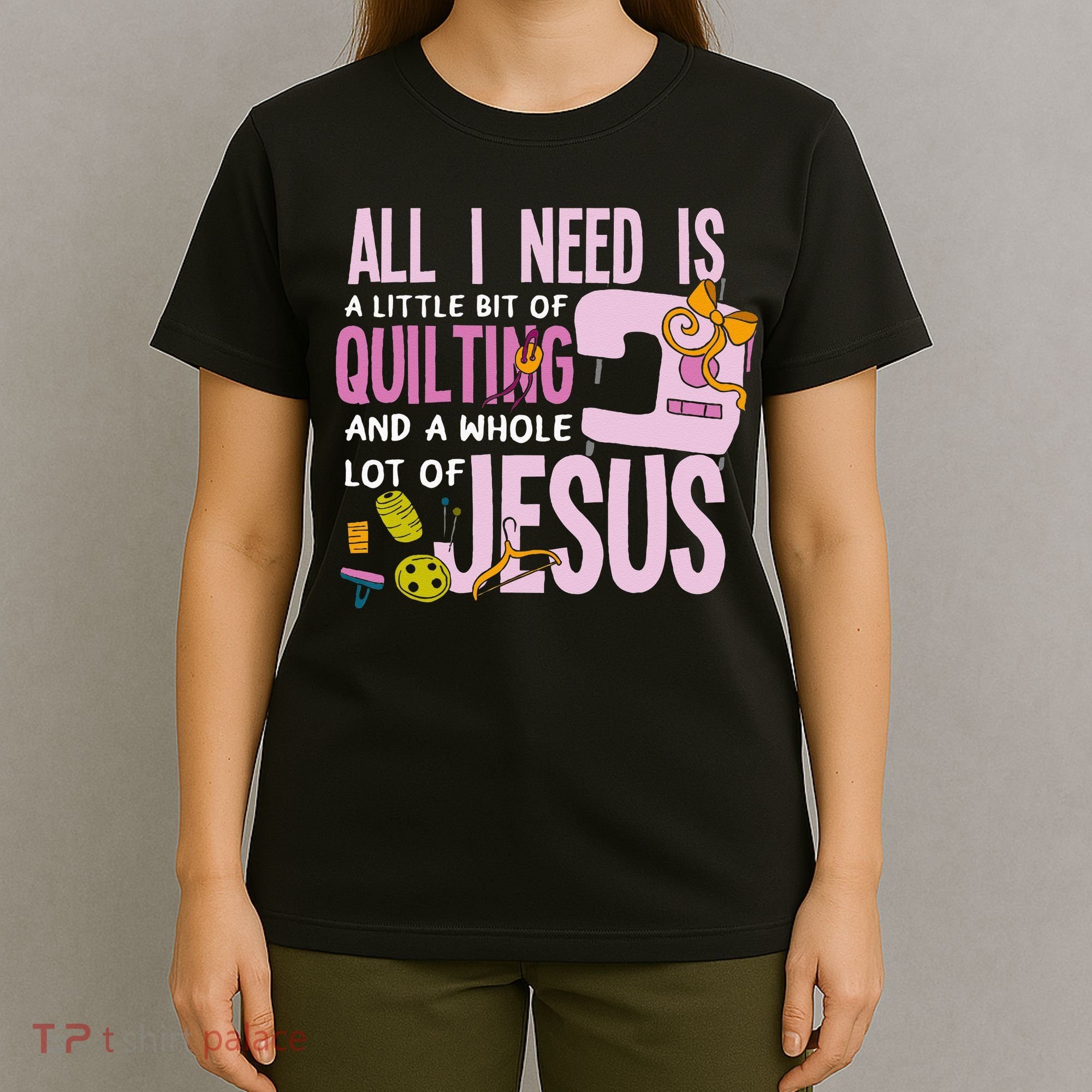 All I Need Is Quilting And Jesus Funny Christian Quilter T-Shirt