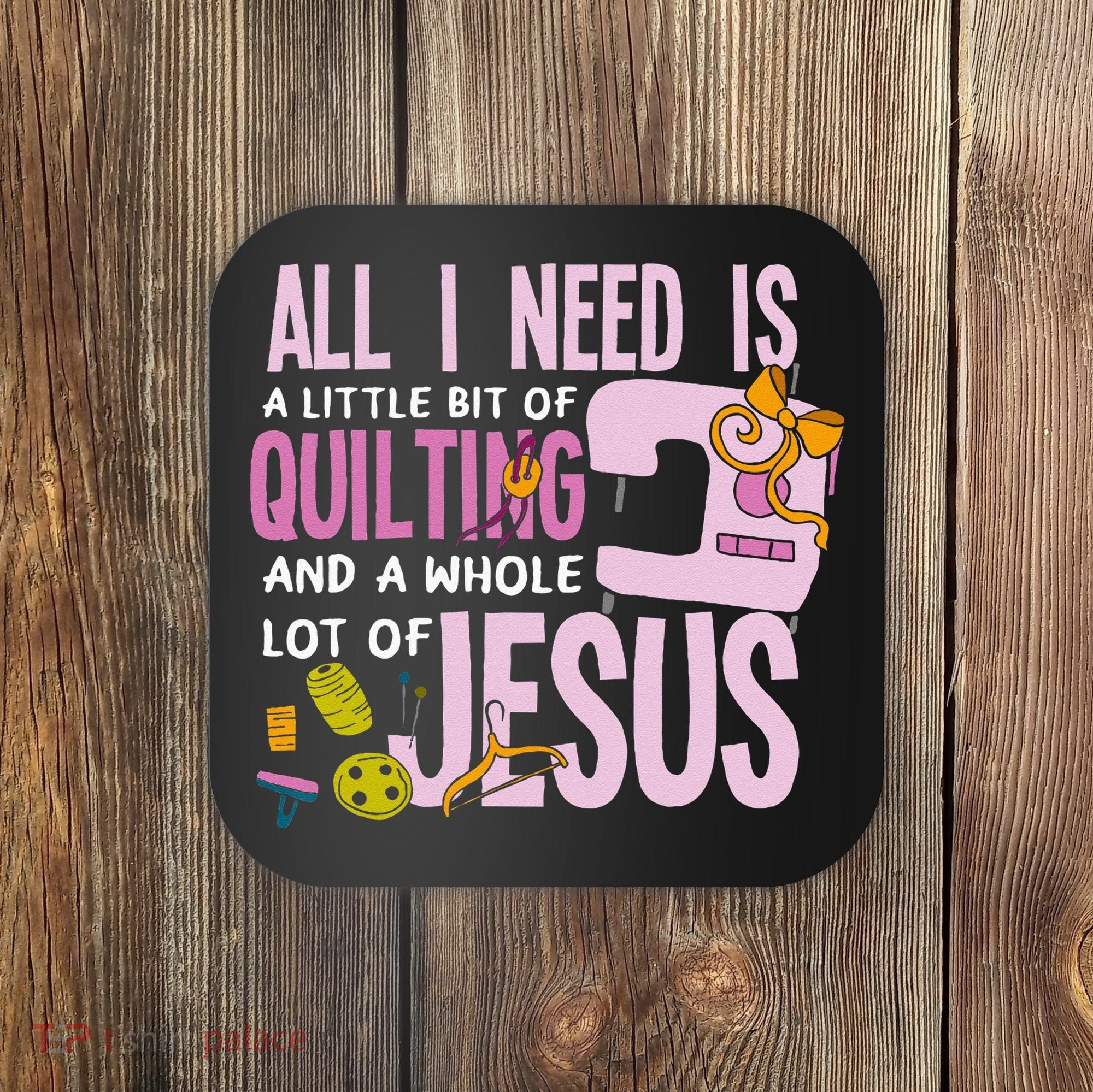 All I Need Is Quilting And Jesus Funny Christian Quilter Coaster
